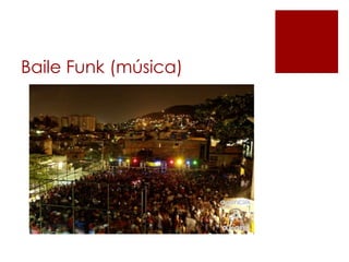Baile Funk (música) 
