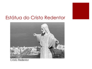 Estátua do Cristo Redentor 
 