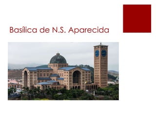 Basílica de N.S. Aparecida 
 
