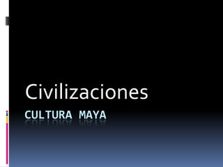 Cultura maya Civilizaciones  
