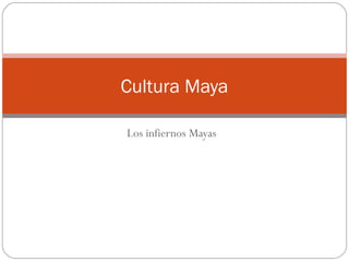 Cultura Maya

Los infiernos Mayas
 