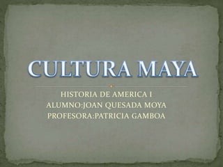 HISTORIA DE AMERICA I
ALUMNO:JOAN QUESADA MOYA
PROFESORA:PATRICIA GAMBOA
 