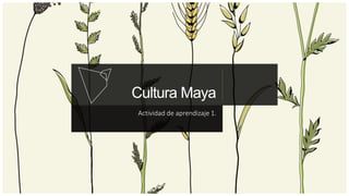 Cultura Maya
Actividad de aprendizaje 1.
 
