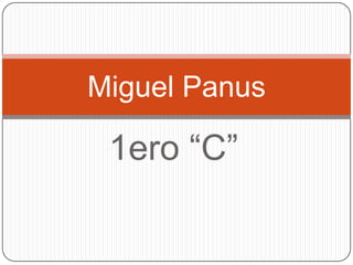 Miguel Panus

 1ero “C”
 