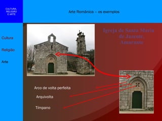 Igreja de Santa Maria de Jazente, Amarante Arte Românica – os exemplos Cultura Religião Arte CULTURA,  RELIGIÃO E ARTE Arco de volta perfeita Arquivolta Tímpano 