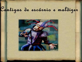 Cantigas de escárnio e maldizer 