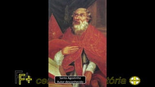 Santo Agostinho
Autor desconhecido
 