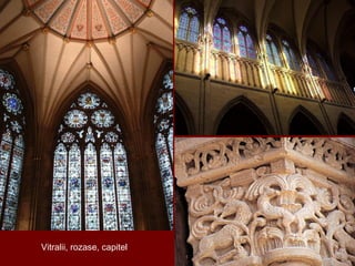 Vitralii, rozase, capitel
 