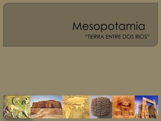 Mesopotamia “TIERRA ENTRE DOS RIOS” 