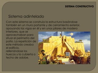 SISTEMA CONSTRUCTIVOSistema abovedadosistema de muros de carga, hecho con arcos y bóvedas que construían sin cimbra, apaisando los ladrillos para que no cayeran al ser colocados, o rellenando el espacio entre dos muros de barro y paja hasta que la bóveda estuviera terminada; este sistema daba lugar a espacios estrechos y largos. Para esto utilizaban el ladrillo, inventando el arco, y el adobe. Esmaltaban los ladrillos para grandes ocasiones.