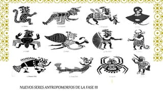 NUEVOS SERES ANTROPOMORFOS DE LA FASE III
 
