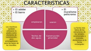 Los mochicas
también
utilizaron la
piedra como
elemento de
construcción,
pero
principalmente
para las bases de
las murallas.
La forma más
típica de las
estructuras de
los templos
ceremoniales y
viviendas
domésticas es la
forma
rectangular.
 