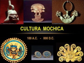 .




.




    CULTURA MOCHICA
      100 A.C. - 800 D.C.
 