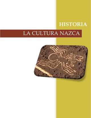 HISTORIA
LA CULTURA NAZCA
 