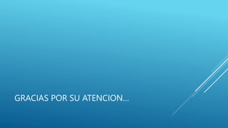 GRACIAS POR SU ATENCION…
 