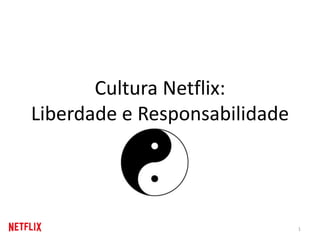Cultura Netflix:
Liberdade e Responsabilidade
1
 