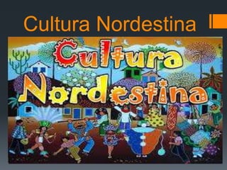 Cultura Nordestina
 