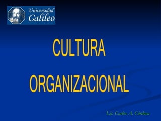 CULTURA  ORGANIZACIONAL Lic. Carlos A. Córdova 