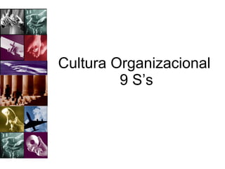 Cultura Organizacional  9 S’s 