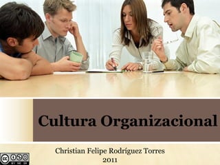 Cultura Organizacional
  Christian Felipe Rodríguez Torres
                 2011
 