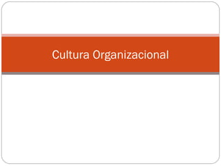 Cultura Organizacional
 