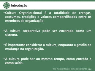 Veja mais conteúdos como este clicando aqui
Introdução
•Cultura Organizacional é a totalidade de crenças,
costumes, tradiç...