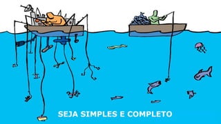 SEJA SIMPLES E COMPLETO
 
