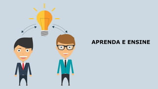 APRENDA E ENSINE
 