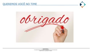 QUEREMOS VOCÊ NO TIME
CONFIDENCIAL
O conteúdo desta apresentação é propriedade e de uso exclusivo da
Capital Social Contabilidade e Gestão
 