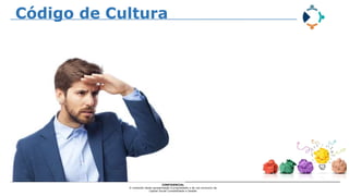CONFIDENCIAL
O conteúdo desta apresentação é propriedade e de uso exclusivo da
Capital Social Contabilidade e Gestão
Código de Cultura
 