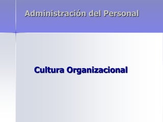 Administración del Personal

Cultura Organizacional

 