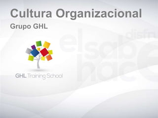Cultura Organizacional
Grupo GHL
 