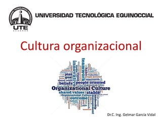 Cultura organizacional 
Dr.C. Ing. GelmarGarcía Vidal  