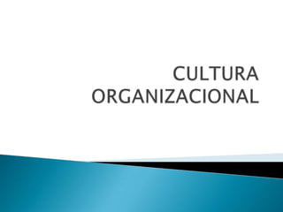 CULTURA ORGANIZACIONAL 