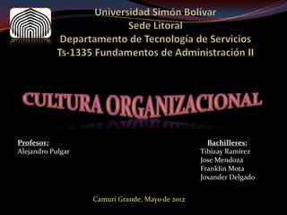 Profesor:                                          Bachilleres:
Alejandro Pulgar                                 Tibizay Ramírez
                                                 Jose Mendoza
                                                 Franklin Mota
                                                 Joxander Delgado


                   Camurí Grande, Mayo de 2012
 