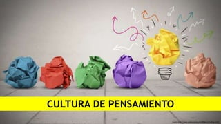 Fuente:http://www.nmformacion.com/blog.asp?vcblog=1220
CULTURA DE PENSAMIENTO
 