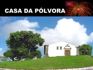 CASA DA PÓLVORA 