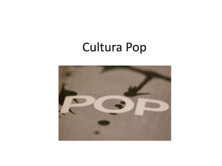 Cultura Pop
 