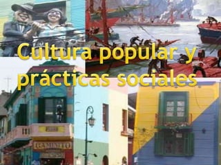 Cultura popular y PrácticasSociales Cultura popular y prácticas sociales 