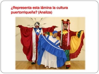 ¿Representa esta lámina la cultura
puertorriqueña? (Analiza)
 