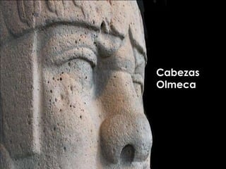 Cabezas
Olmeca
 