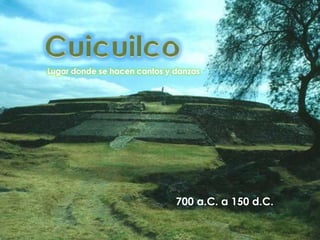 Lugar donde se hacen cantos y danzas




                              700 a.C. a 150 d.C.
 