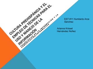 EST #11 Humberto Arce
Sanchez
Arianna Krissel
Hernández Núñez
 