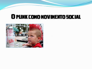 O punk como movimento social
 