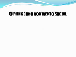 O punk como movimento social
 
