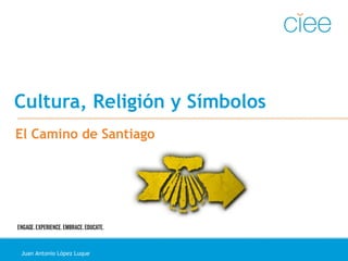 Cultura, Religión y Símbolos
Juan Antonio López Luque
El Camino de Santiago
 