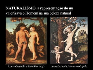 Lucas Cranach, Adão e Eva (1531) Lucas Cranach, Vénus e o Cúpido
 