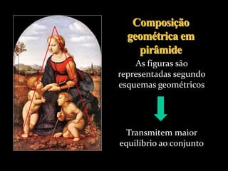 As figuras são
representadas segundo
esquemas geométricos
Transmitem maior
equilíbrio ao conjunto
 