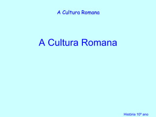 A Cultura Romana 