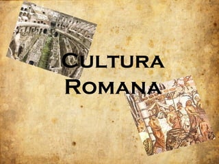 Cultura
Romana
 